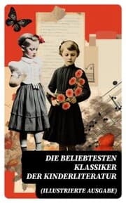 Cover von Die beliebtesten Klassiker der Kinderliteratur (Illustrierte Ausgabe)