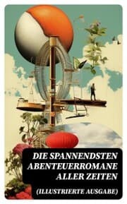 Cover von Die spannendsten Abenteuerromane aller Zeiten (Illustrierte Ausgabe)