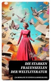 Cover von Die starken Frauenseelen der Weltliteratur (26 Romane in einem Sammelband)
