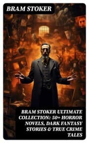Cover von BRAM STOKER Ultimate Collection: 50+ Horror Novels, Dark Fantasy Stories & True Crime Tales