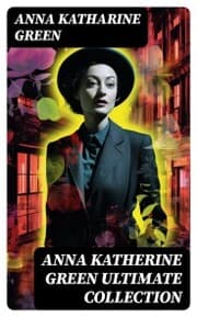 Cover von ANNA KATHERINE GREEN Ultimate Collection