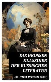 Cover von Die großen Klassiker der russischen Literatur (30+ Titel in einem Buch)