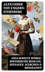 Cover von Gesammelte Werke: Historische Romane, Seesagen, Märchen & Biografien