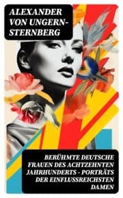 Cover von Berühmte deutsche Frauen des achtzehnten Jahrhunderts - Porträts der einflussreichsten Damen