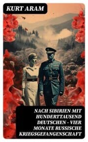Cover von Nach Sibirien mit hunderttausend Deutschen - Vier Monate russische Kriegsgefangenschaft