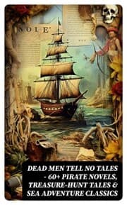Cover von Dead Men Tell No Tales - 60+ Pirate Novels, Treasure-Hunt Tales & Sea Adventure Classics