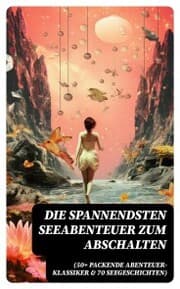 Cover von Die spannendsten Seeabenteuer zum Abschalten (50+ Packende Abenteuer-Klassiker & 70 Seegeschichten)