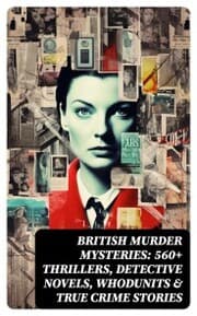 Cover von BRITISH MURDER MYSTERIES: 560+ Thrillers, Detective Novels, Whodunits & True Crime Stories