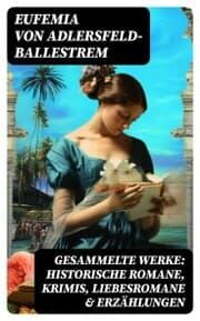 Cover von Gesammelte Werke: Historische Romane, Krimis, Liebesromane & Erzählungen