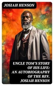 Cover von Uncle Tom's Story of His Life: An Autobiography of the Rev. Josiah Henson