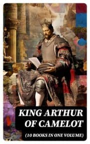 Cover von KING ARTHUR OF CAMELOT (10 Books in One Volume)