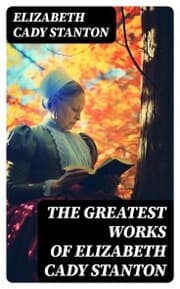 Cover von The Greatest Works of Elizabeth Cady Stanton