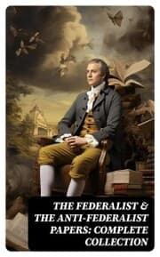Cover von The Federalist & The Anti-Federalist Papers: Complete Collection