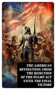 Cover von The American Revolution: From the Rejection of the Stamp Act Until the Final Victory