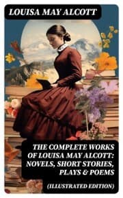 Cover von The Complete Works of Louisa May Alcott: Novels, Short Stories, Plays & Poems (Illustrated Edition)