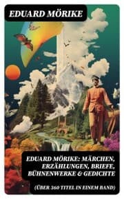 Cover von Eduard Mörike: Märchen, Erzählungen, Briefe, Bühnenwerke & Gedichte (Über 360 Titel in einem Band)