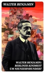 Cover von Walter Benjamin: Berliner Kindheit um Neunzehnhundert