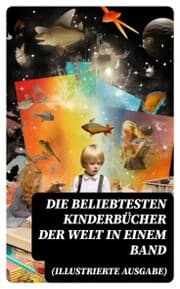 Cover von Die beliebtesten Kinderbücher der Welt in einem Band (Illustrierte Ausgabe)