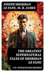 Cover von The Greatest Supernatural Tales of Sheridan Le Fanu (70+ Titles in One Edition)