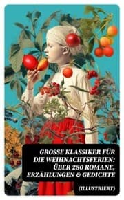 Cover von Große Klassiker für die Weihnachtsferien: Über 280 Romane, Erzählungen & Gedichte (Illustriert)