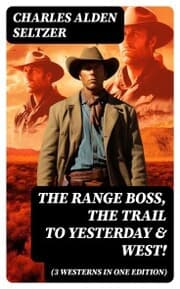 Cover von The Range Boss, The Trail To Yesterday & West! (3 Westerns in One Edition)