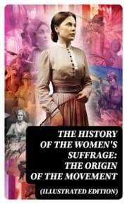 Cover von The History of the Women's Suffrage: The Origin of the Movement (Illustrated Edition)