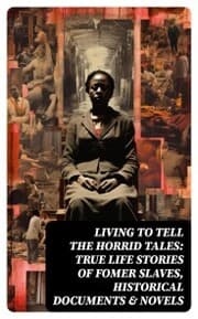 Cover von Living to Tell the Horrid Tales: True Life Stories of Fomer Slaves, Historical Documents & Novels