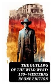 Cover von The Outlaws of the Wild West: 150+ Westerns in One Edition