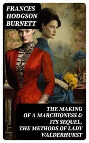 Cover von The Making of a Marchioness & Its Sequel, The Methods of Lady Walderhurst