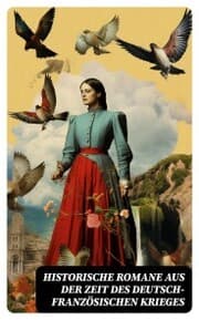 Cover von Historische Romane aus der Zeit des deutsch-französischen Krieges