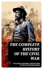 Cover von The Complete History of the Civil War (Including Memoirs & Biographies of the Lead Commanders)