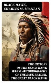 Cover von The History of the Black Hawk War & Autobiography of the Sauk Leader, the Great Black Hawk