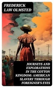 Cover von Journeys and Explorations in the Cotton Kingdom: American Slavery Through Foreigner's Eyes