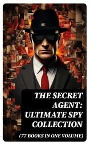 Cover von The Secret Agent: Ultimate Spy Collection (77 Books in One Volume)