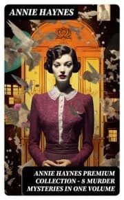 Cover von Annie Haynes Premium Collection - 8 Murder Mysteries in One Volume