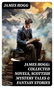Cover von James Hogg: Collected Novels, Scottish Mystery Tales & Fantasy Stories