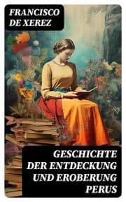 Cover von Geschichte der Entdeckung und Eroberung Perus
