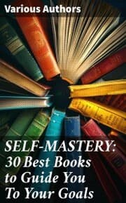 Cover von SELF-MASTERY: 30 Best Books to Guide You To Your Goals