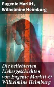 Cover von Die beliebtesten Liebesgeschichten von Eugenie Marlitt & Wilhelmine Heimburg