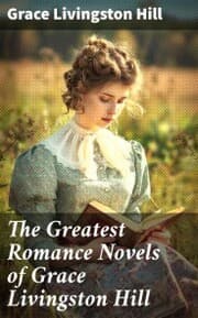 Cover von The Greatest Romance Novels of Grace Livingston Hill