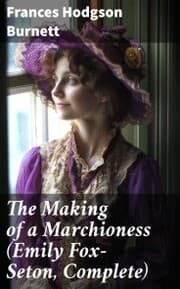 Cover von The Making of a Marchioness (Emily Fox-Seton, Complete)