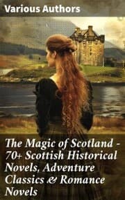 Cover von The Magic of Scotland - 70+ Scottish Historical Novels, Adventure Classics & Romance Novels