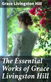Cover von The Essential Works of Grace Livingston Hill