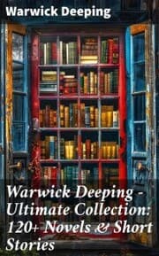 Cover von Warwick Deeping - Ultimate Collection: 120+ Novels & Short Stories