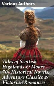 Cover von Tales of Scottish Highlands & Moors - 70+ Historical Novels, Adventure Classics & Victorian Romances