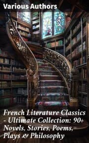 Cover von French Literature Classics - Ultimate Collection: 90+ Novels, Stories, Poems, Plays & Philosophy