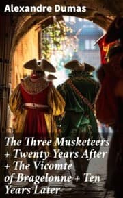 Cover von The Three Musketeers + Twenty Years After + The Vicomte of Bragelonne + Ten Years Later