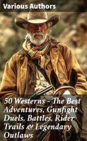Cover von 50 Westerns - The Best Adventures, Gunfight Duels, Battles, Rider Trails & Legendary Outlaws