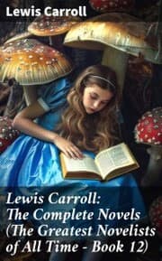 Cover von Lewis Carroll: The Complete Novels (The Greatest Novelists of All Time - Book 12)