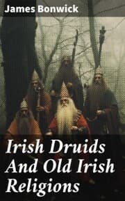 Cover von Irish Druids And Old Irish Religions